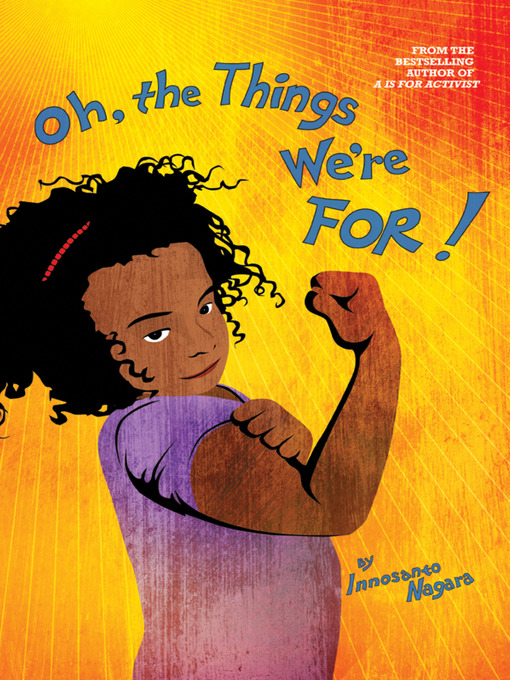 Title details for Oh, the Things We're For! by Innosanto Nagara - Available